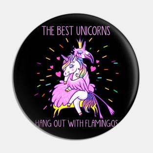 The Best Unicorns Hang Out With Flamingos Pin