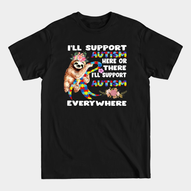 Disover I_ll Support Autism Here Or There Sloths Ribbon Autism - Autism Awareness - T-Shirt