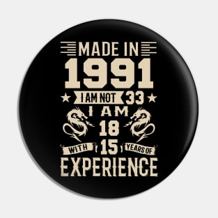 Made In 1991 I Am Not 33 I Am 18 With 15 Years Of Experience Pin