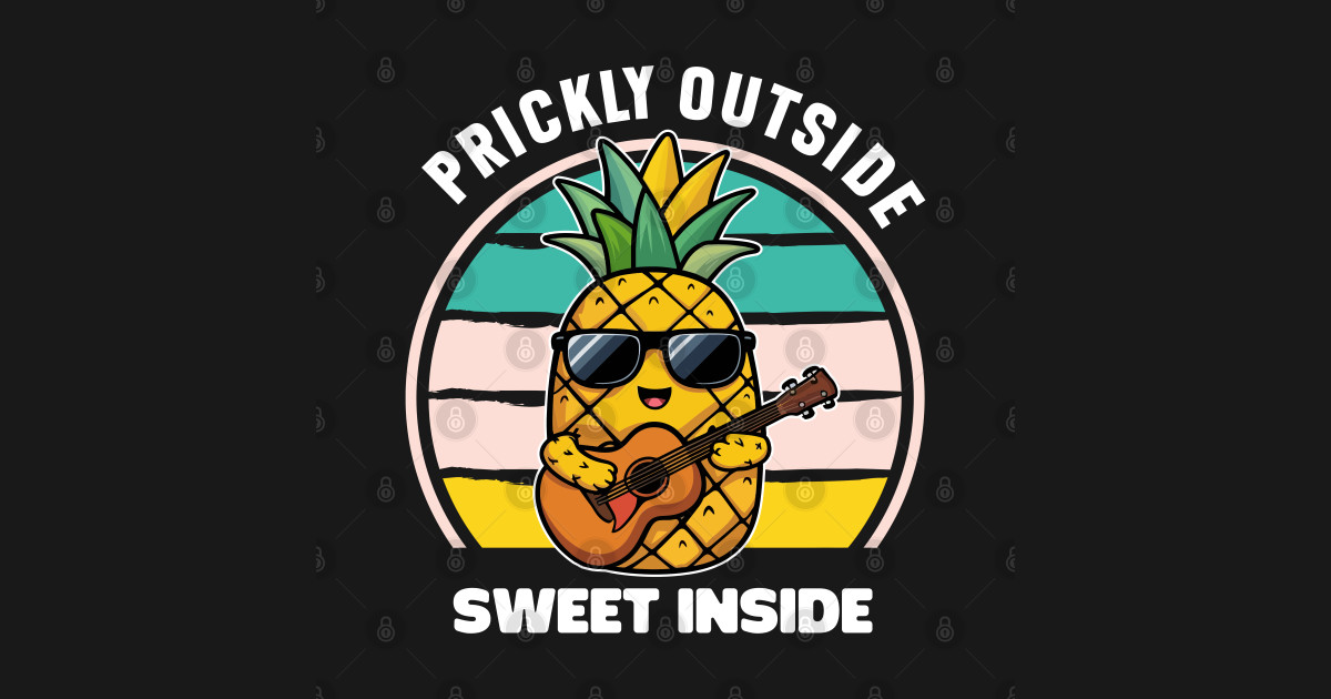 Prickly Outside Sweet Inside Pineapple Pineapple TShirt TeePublic