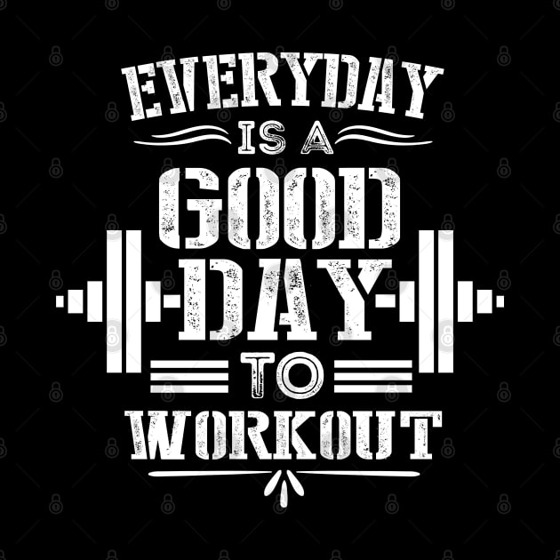 Everey Day Is Good Day to Workout - Motivational Fitness Saying for Gym Lovers by KAVA-X