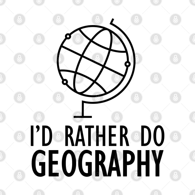 Geography - I'd rather do geography by KC Happy Shop