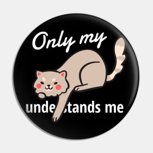 only my cat understands me Pin