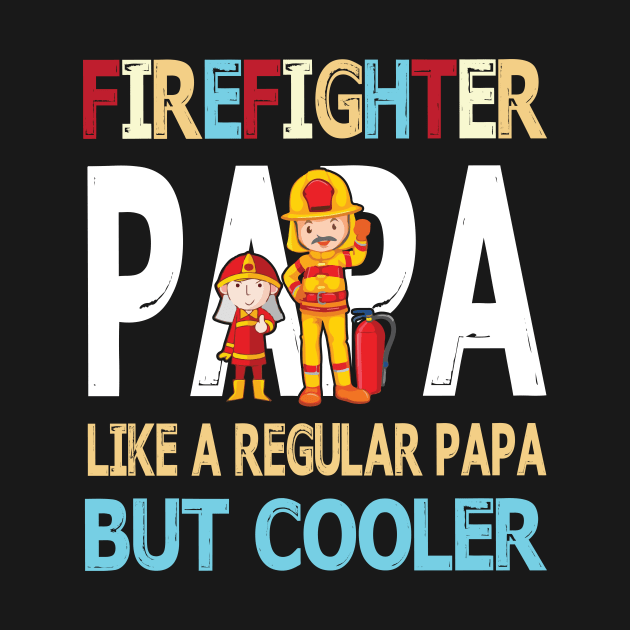 Firefighter Papa Like A Regular Papa But Cooler Happy Father Parent Summer July 4th Day by DainaMotteut