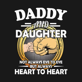 DADDY AND DAUGHTER NOT ALWAYS EYE TO EYE BUT ALWAYS HEART TO HEART T-Shirt