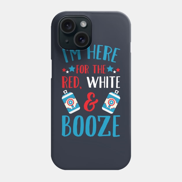 I'm Here For The Red White & Booze Phone Case by teevisionshop