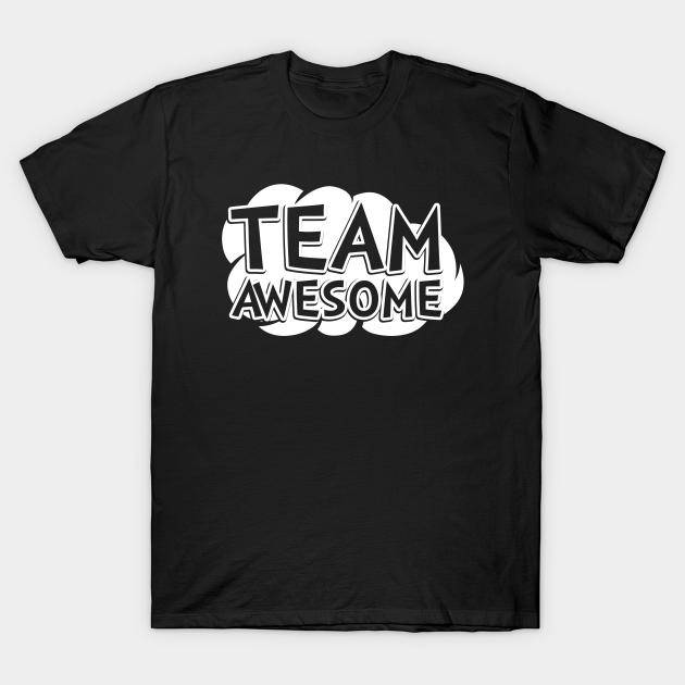 Discover Team Awesome Funny Saying Humor - Team Awesome - T-Shirt