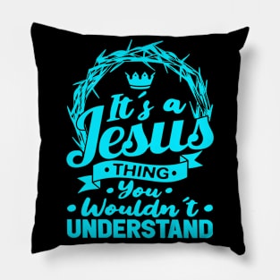 It's A Jesus Thing You Wouldn't Understand Pillow