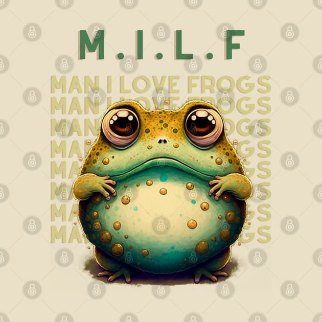 M.I.L.F Man I Love Frogs by T-signs