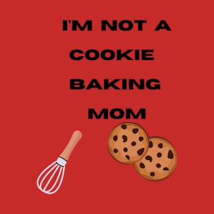 I'm not a Cookie Baking Mom T-Shirt