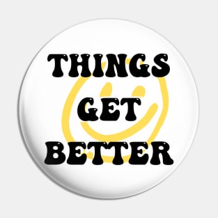 Things get better Pin