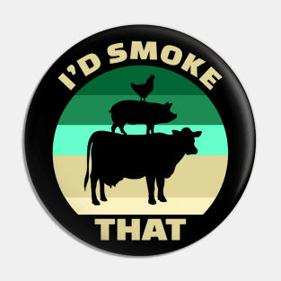 I'd Smoke That Pin