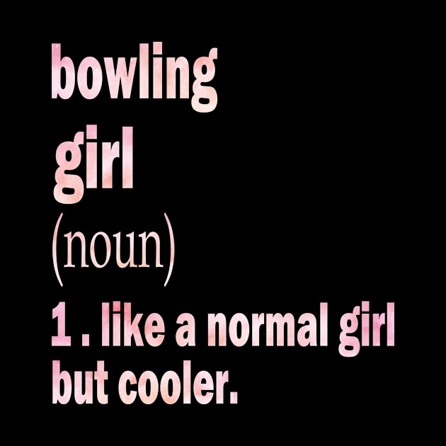 bowling Girl Like A Normal Girl But Cooler, girl love bowling by foxfieldgear