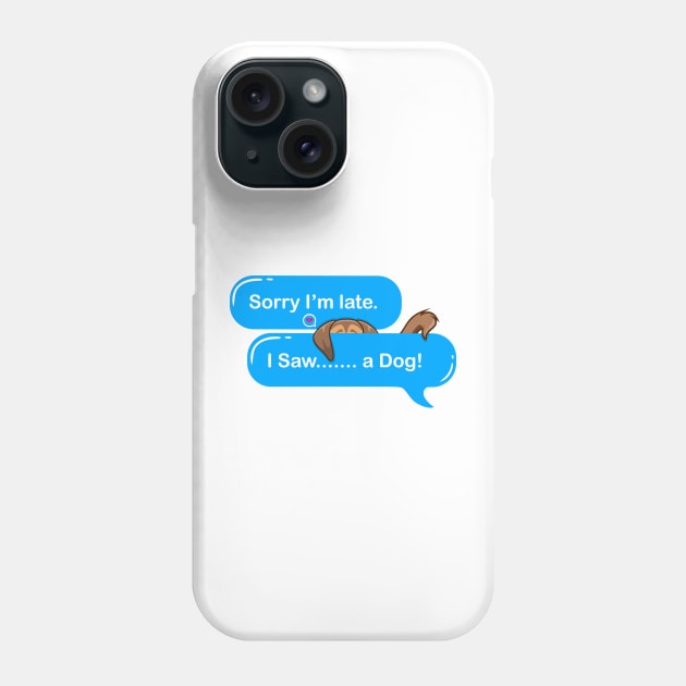 Sorry I'm Late I Saw A Dog Phone Case by Qprinty