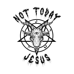 Not Today Jesus T-Shirt