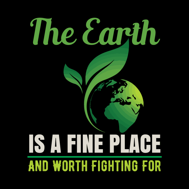 Earth Is A Fine Place - Nature Protection Climate Change Quote by MrPink017