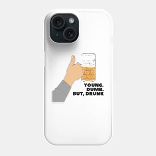 YOUNG, DUMB. BUT, DRUNK #4 Phone Case