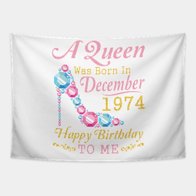 Nana Mom Aunt Sister Wife Daughter A Queen Was Born In December 1974 Happy Birthday 46 Years To Me Tapestry by DainaMotteut