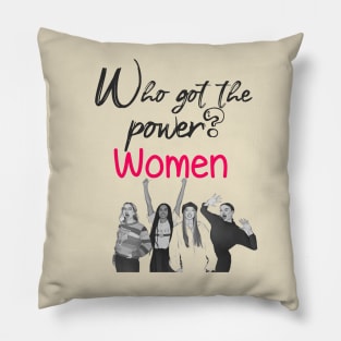 who got the power ? women Pillow