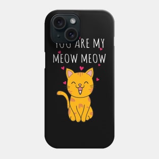 You Are My Meow Meow Phone Case