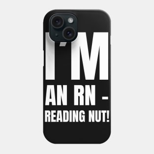 Perfect Gift for the Book-Loving Registered Nurse - 'I'm An RN – Reading Nut!' Apparel Phone Case