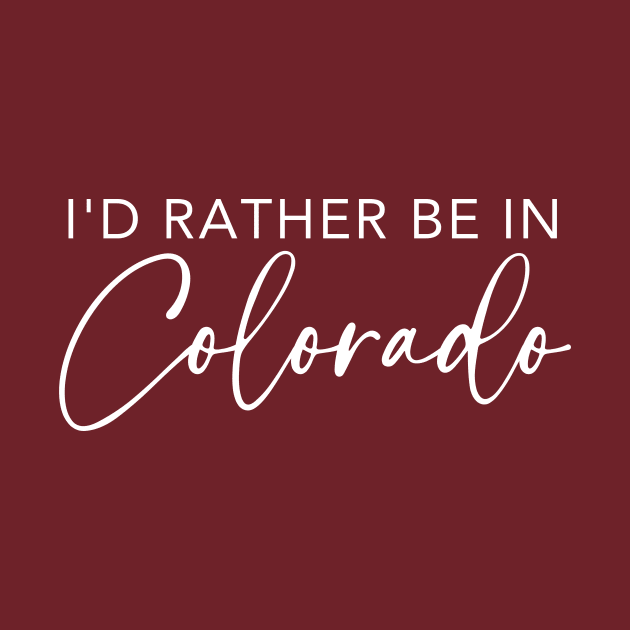 I'd Rather Be In Colorado by RefinedApparelLTD