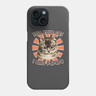 Funny Vintage Tell Your Cat PSPSPS Humor Pun Hello Greetings Phone Case