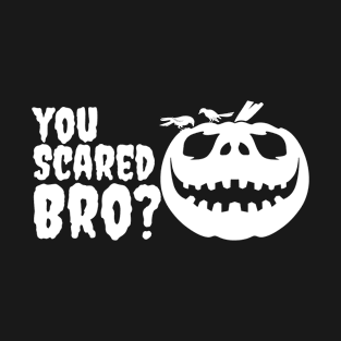 you scared bro? T-Shirt