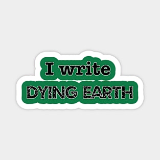 I Write Dying Earth Magnet