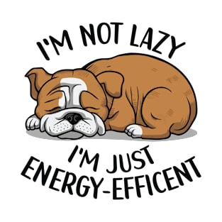 I'm Not Lazy, I'm Energy Efficent, Lazy Dog, Funny saying, Bulldog Mom T-Shirt