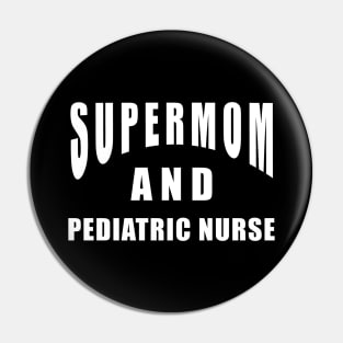 Pediatric Nurse Supermom Saying Birthday Gift Pin