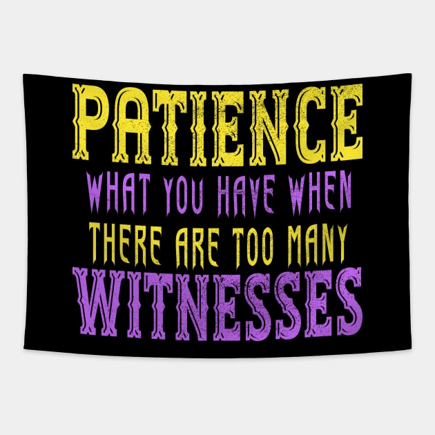 Patience What You Have When There Are Too Many Witnesses Tapestry by Officail STORE