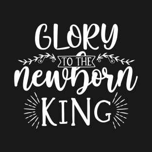 Glory To The New Born King T-Shirt