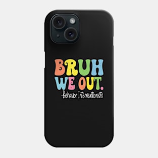 Bruh We Out Behavior Interventionists Last Day Of School Phone Case