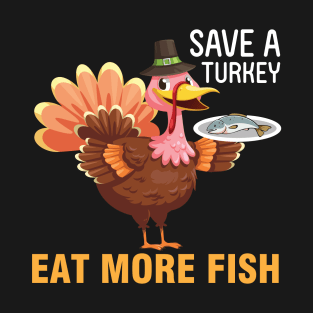 Turkey Pilgrim Chef Thanksgiving Save A Turkey Eat More Fish T-Shirt