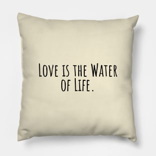 Love-is-the-Water-of-Life. Pillow