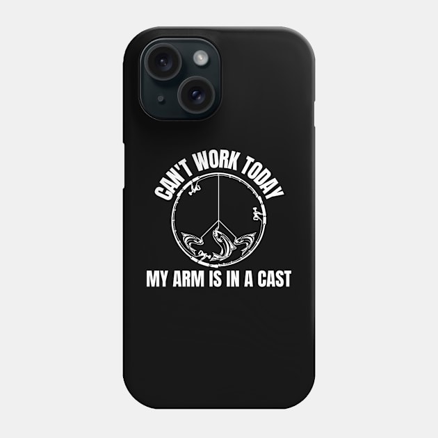 I Can't Work My Arm Is In A Cast Phone Case by HobbyAndArt