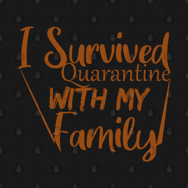 I Survived Quarantine With My Family T-Shirt by faymbi