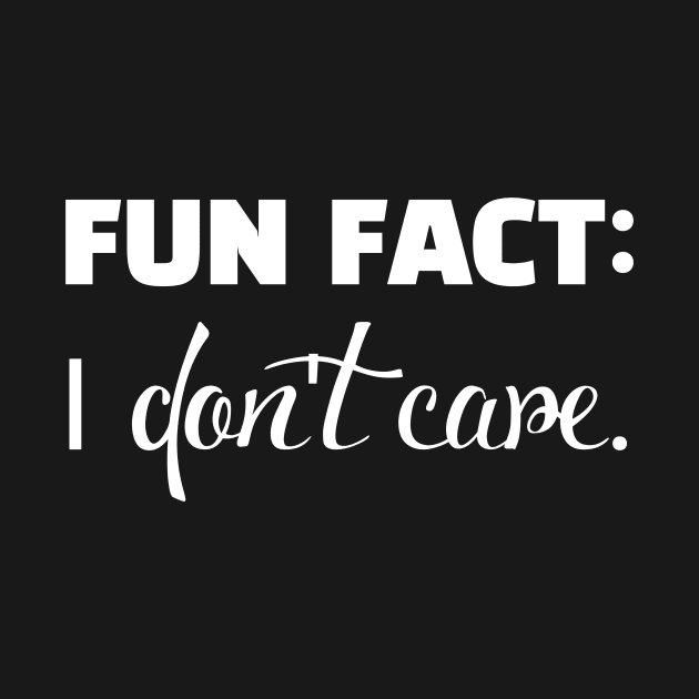 Fun FACT i don't care by Horisondesignz