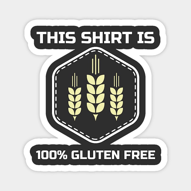 This Shirt is 100% Gluten Free Magnet by Tracy