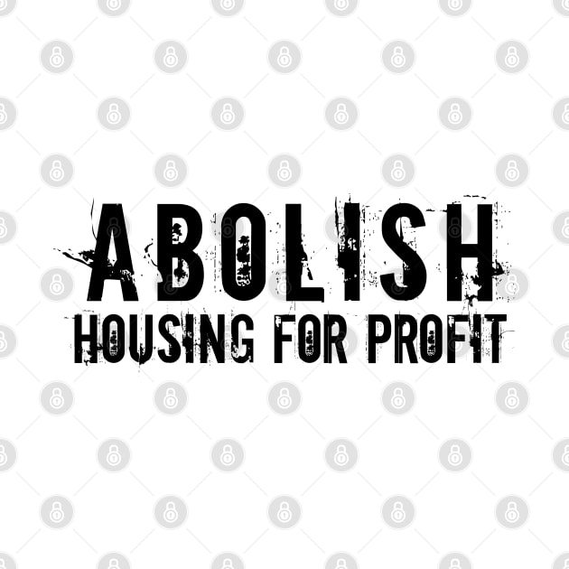 Black text: Abolish Housing for Profit, Style A by Bri the Bearded Spoonie Babe