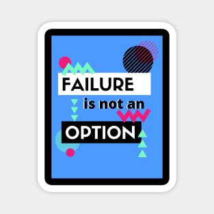 Failure Is Not An Option Magnet