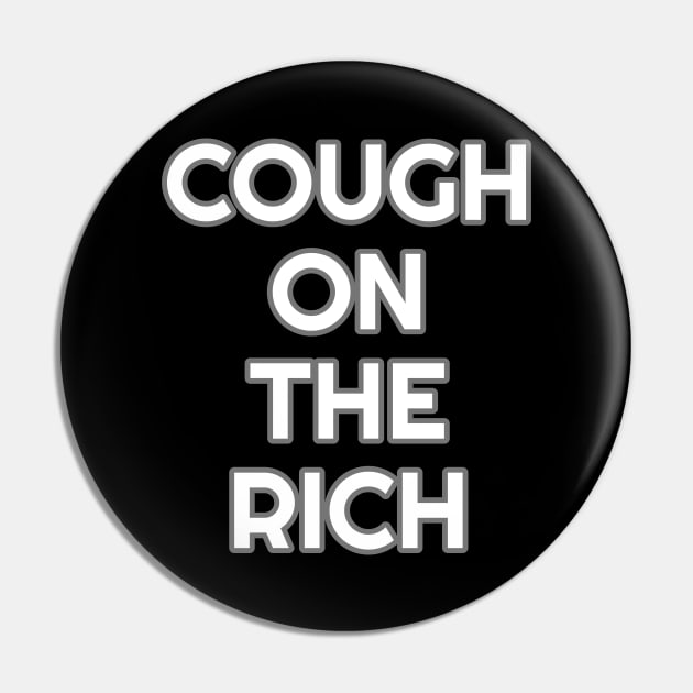 Cough on the rich Pin by Muzehack