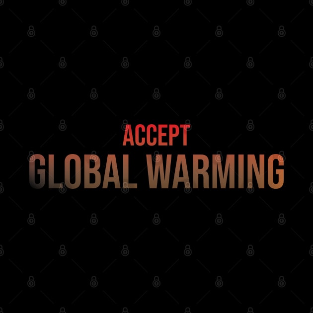 Accept Global Warming by StimpyStuff