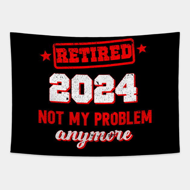 retired 2024 " not my problem anymore" Tapestry by SecuraArt