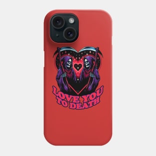 Love you to Death Valentines Day Phone Case