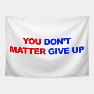 You Don't Matter Give Up Tapestry