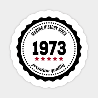 Making history since 1973 badge Magnet