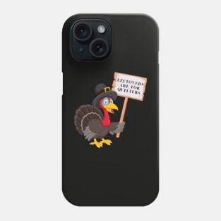 Funny Leftovers Are For Quitters | Turkey holding sign humorous Phone Case