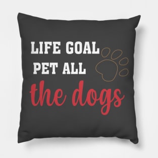 LIFE GOAL PET ALL THE DOGS T-SHIRTS Pillow